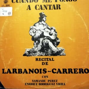 Larbanois Carrero - Cuando Me Pongo A Cantar Vinilo