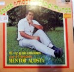 Disco de Vinilo Mentor Acosta - Desde Ambato para el Mundo, mi voz y mis canciones Vinyl Record