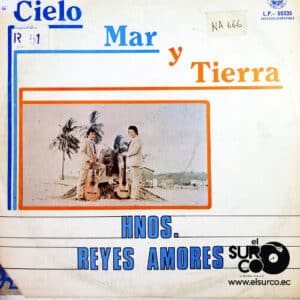 Hermanos Reyes Amores - Cielo, Mar Y Tierra Vinilo