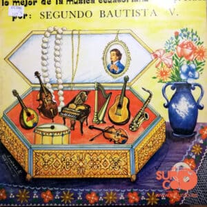 Segundo Bautista - Lo Mejor De La Música Ecuatoriana Con Vinilo