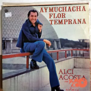 Alci Acosta - Ay Muchacha Flor Temprana Vinilo